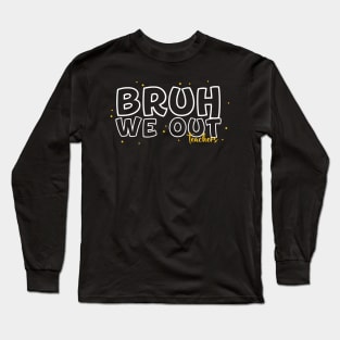 Bruh-We-Out Long Sleeve T-Shirt